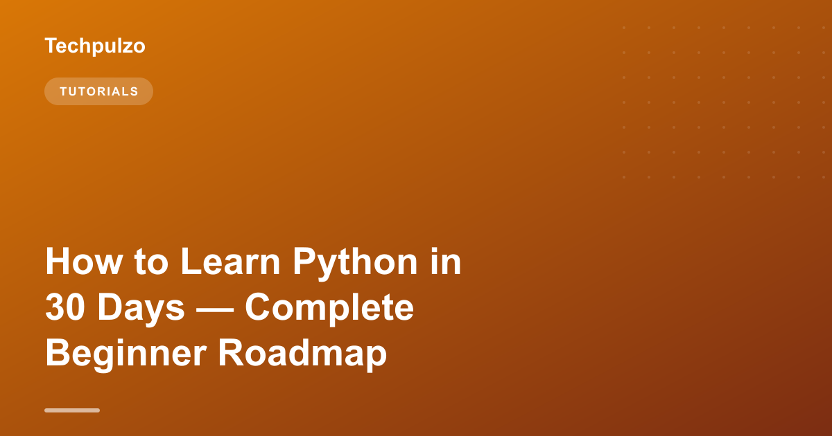 How to Learn Python in 30 Days — Complete Beginner Roadmap