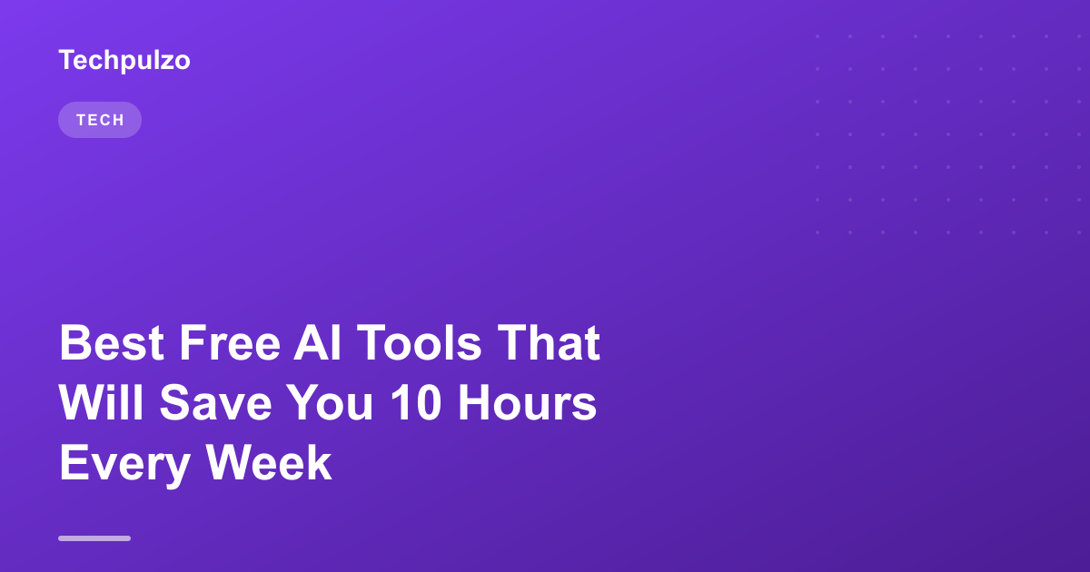 Best Free AI Tools That Will Save You 10 Hours Every Week