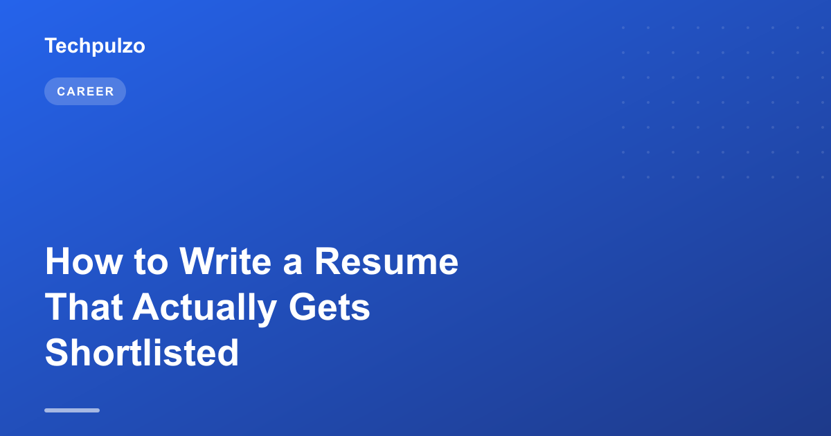 How to Write a Resume That Actually Gets Shortlisted